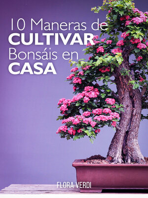 cover image of 10 Maneras de Cultivar Bonsáis en Casa